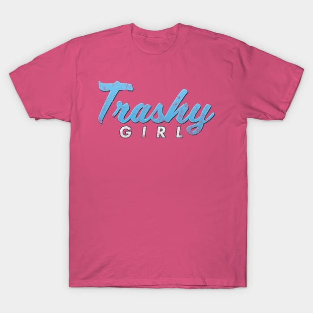 Funny TRASHY GIRL Distressed Graphic Shirt Humor & Novelty T-Shirt by NearlyNow